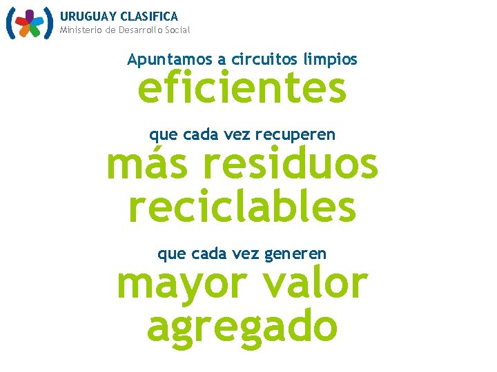 URUGUAY CLASIFICA Ministerio de Desarrollo Social Apuntamos a circuitos limpios eficientes que cada vez