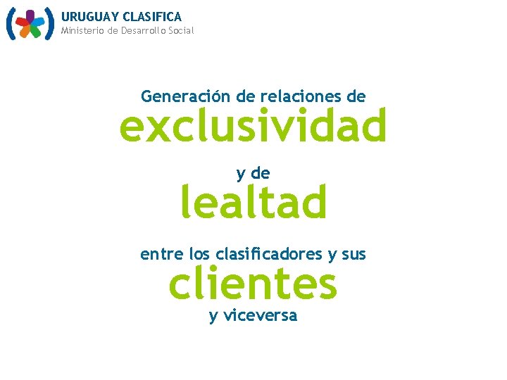 URUGUAY CLASIFICA Ministerio de Desarrollo Social Generación de relaciones de exclusividad y de lealtad