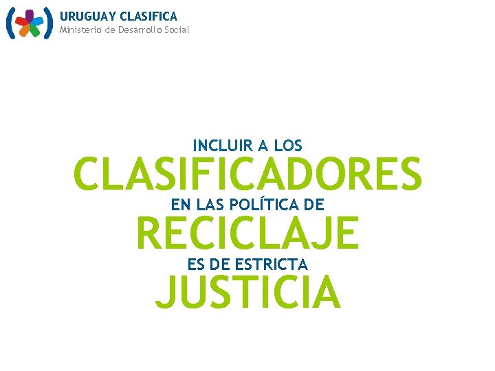 URUGUAY CLASIFICA Ministerio de Desarrollo Social INCLUIR A LOS CLASIFICADORES RECICLAJE JUSTICIA EN LAS