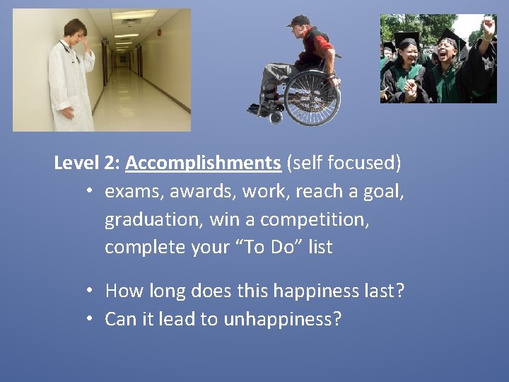 Level 2: Accomplishments (self focused) • exams, awards, work, reach a goal, graduation, win Level 2: Accomplishments (self focused) • exams, awards, work, reach a goal, graduation, win