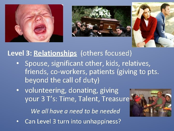 Level 3: Relationships (others focused) • Spouse, significant other, kids, relatives, friends, co-workers, patients Level 3: Relationships (others focused) • Spouse, significant other, kids, relatives, friends, co-workers, patients