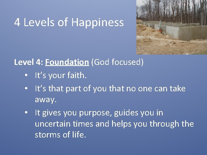 4 Levels of Happiness Level 4: Foundation (God focused) • It’s your faith. • 4 Levels of Happiness Level 4: Foundation (God focused) • It’s your faith. •