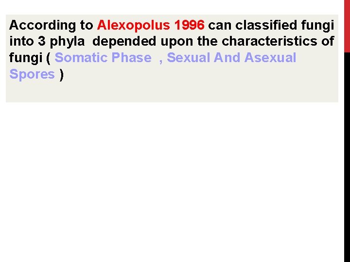According to Alexopolus 1996 can classified fungi into 3 phyla depended upon the characteristics