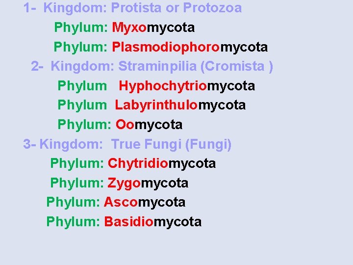  1 - Kingdom: Protista or Protozoa Phylum: Myxomycota Phylum: Plasmodiophoromycota 2 - Kingdom: