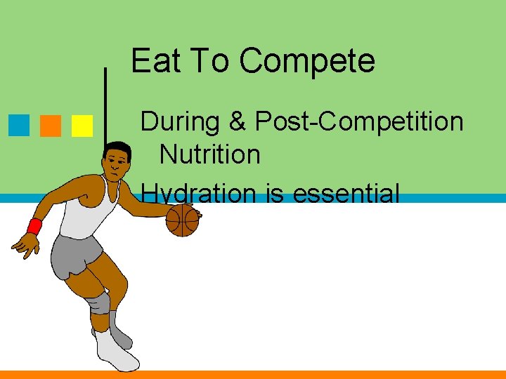 Eat To Compete During & Post-Competition Nutrition Hydration is essential 