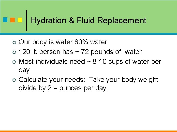 Hydration & Fluid Replacement ¢ ¢ Our body is water 60% water 120 lb