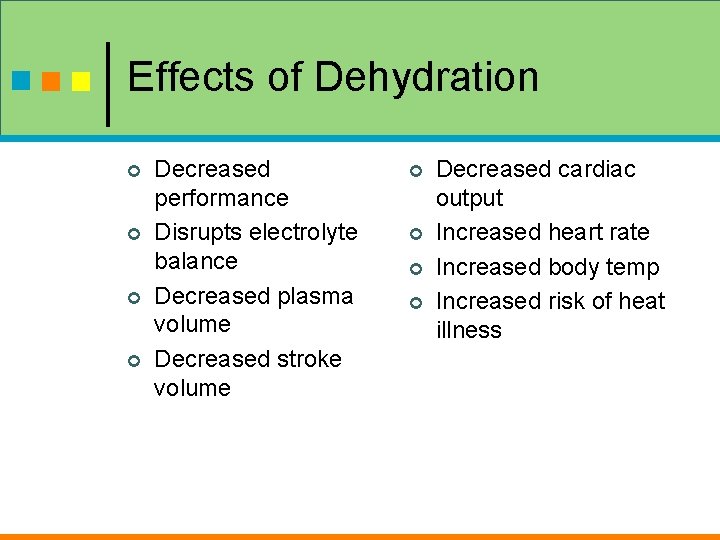 Effects of Dehydration ¢ ¢ Decreased performance Disrupts electrolyte balance Decreased plasma volume Decreased