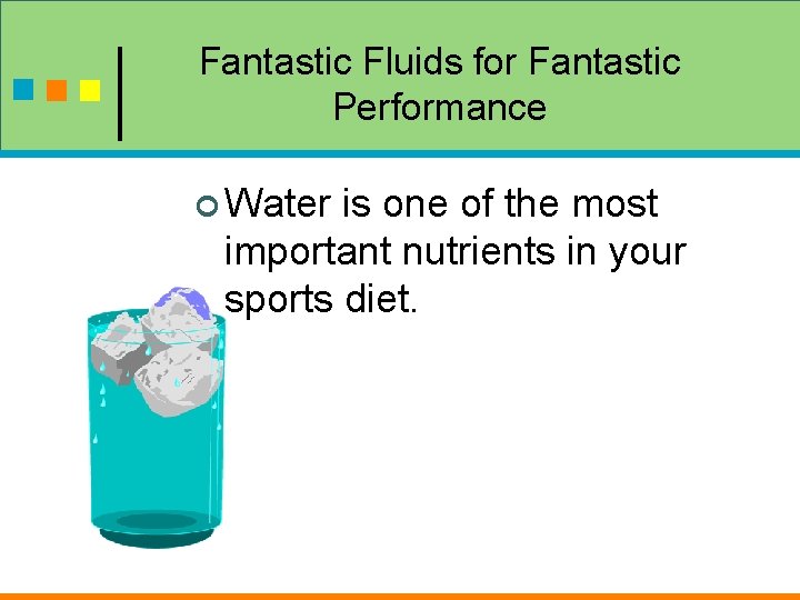 Fantastic Fluids for Fantastic Performance ¢ Water is one of the most important nutrients Fantastic Fluids for Fantastic Performance ¢ Water is one of the most important nutrients