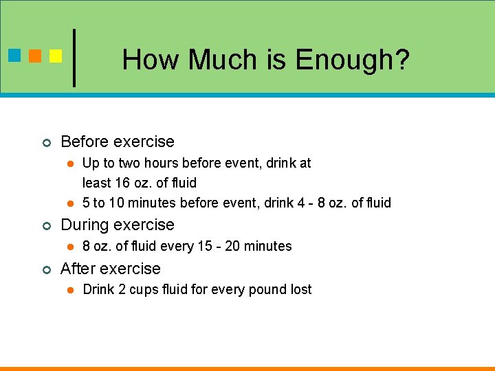 How Much is Enough? ¢ Before exercise l l ¢ During exercise l ¢