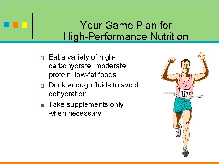 Your Game Plan for High-Performance Nutrition Eat a variety of highcarbohydrate, moderate protein, low-fat