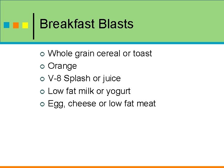 Breakfast Blasts ¢ ¢ ¢ Whole grain cereal or toast Orange V-8 Splash or