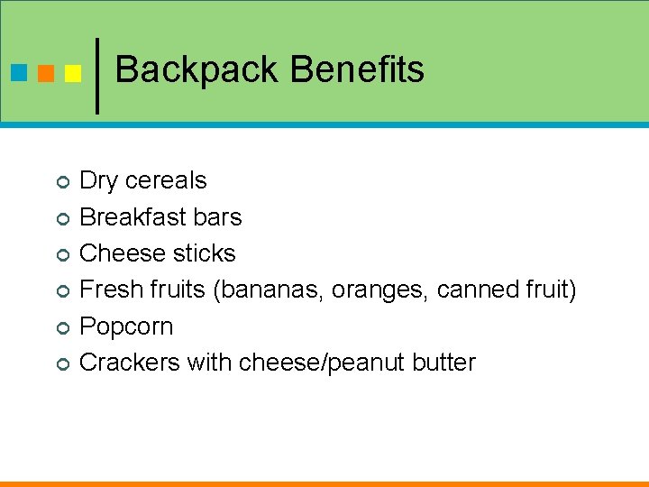 Backpack Benefits ¢ ¢ ¢ Dry cereals Breakfast bars Cheese sticks Fresh fruits (bananas,