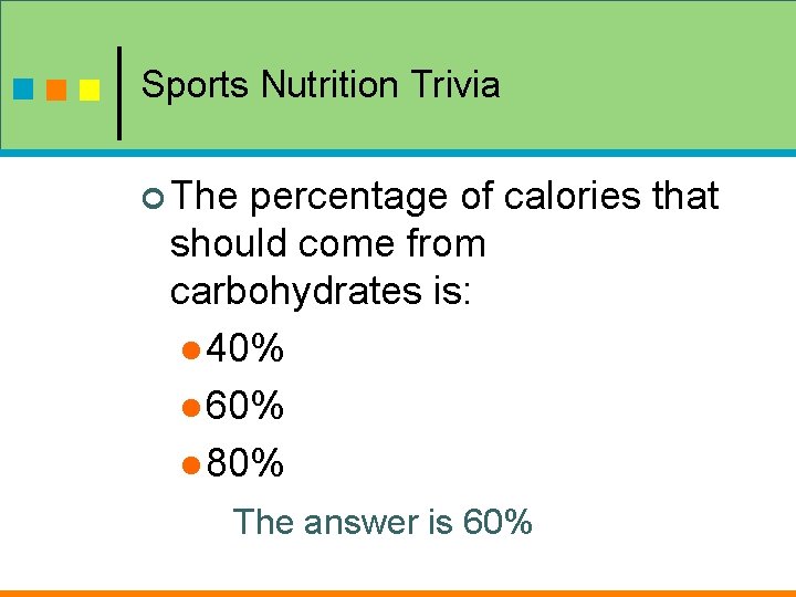 Sports Nutrition Trivia ¢ The percentage of calories that should come from carbohydrates is: