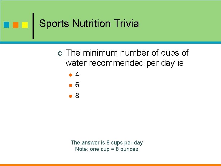 Sports Nutrition Trivia ¢ The minimum number of cups of water recommended per day