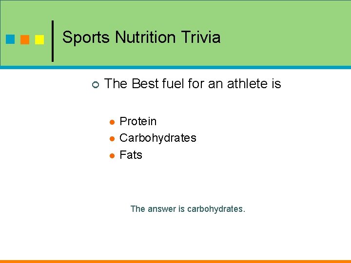 Sports Nutrition Trivia ¢ The Best fuel for an athlete is l l l