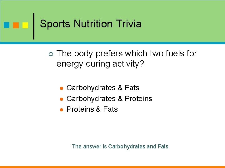 Sports Nutrition Trivia ¢ The body prefers which two fuels for energy during activity?