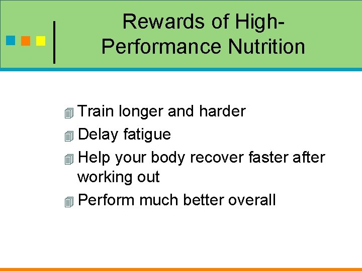 Rewards of High. Performance Nutrition Train longer and harder Delay fatigue Help your body