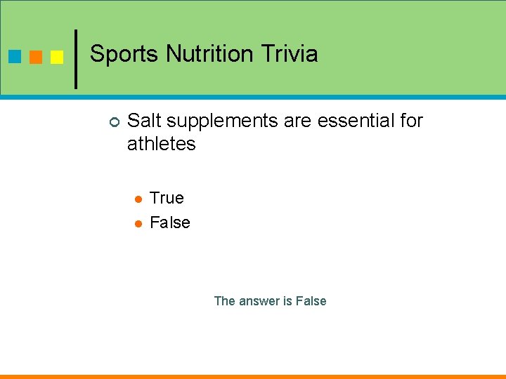 Sports Nutrition Trivia ¢ Salt supplements are essential for athletes l l True False