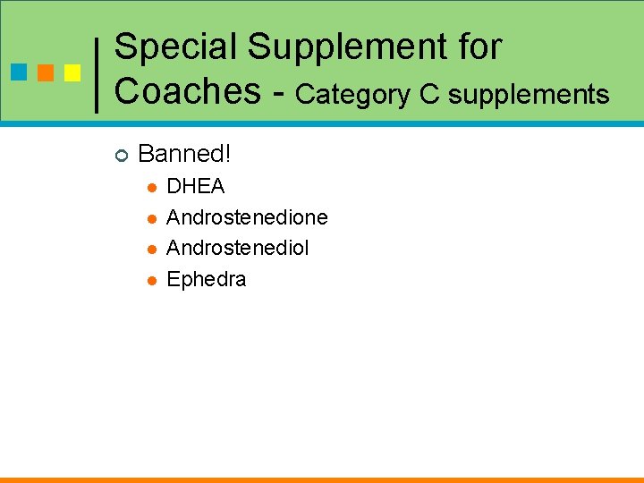 Special Supplement for Coaches - Category C supplements ¢ Banned! l l DHEA Androstenedione