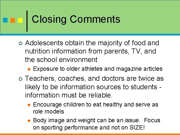 Closing Comments ¢ Adolescents obtain the majority of food and nutrition information from parents,