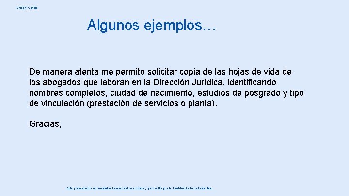 Función Pública Algunos ejemplos… De manera atenta me permito solicitar copia de las hojas