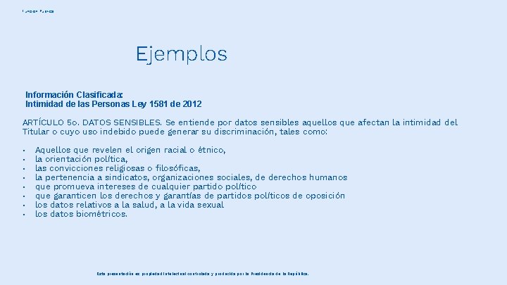 Función Pública Ejemplos Información Clasificada: Intimidad de las Personas Ley 1581 de 2012 ARTÍCULO