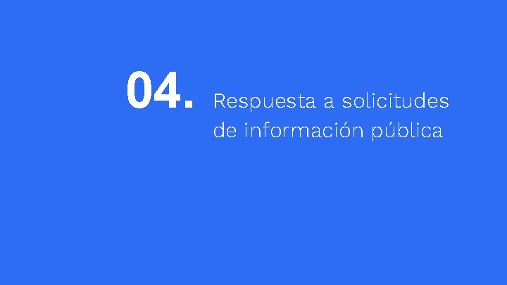04. Respuesta a solicitudes de información pública 