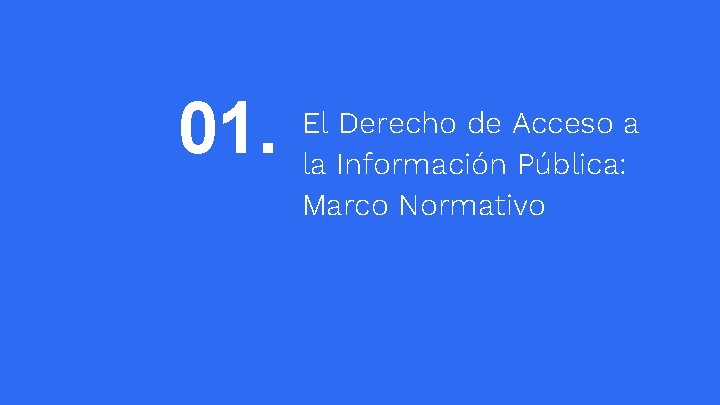 01. El Derecho de Acceso a la Información Pública: Marco Normativo 