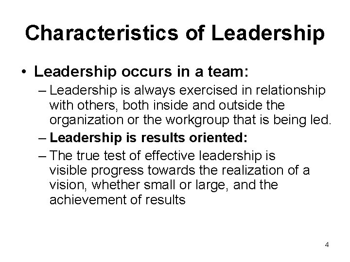 Characteristics of Leadership • Leadership occurs in a team: – Leadership is always exercised