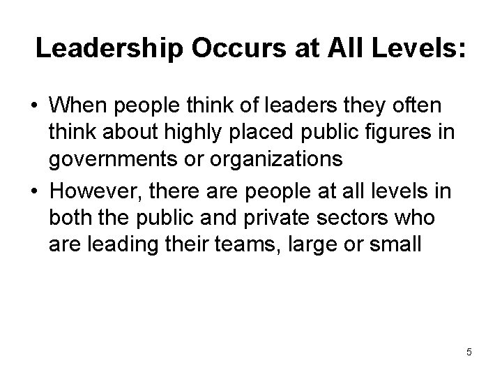 Leadership Occurs at All Levels: • When people think of leaders they often think