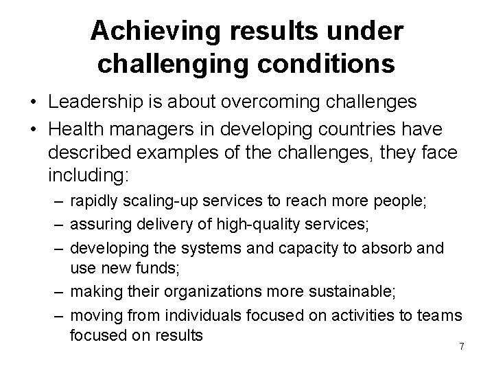Achieving results under challenging conditions • Leadership is about overcoming challenges • Health managers