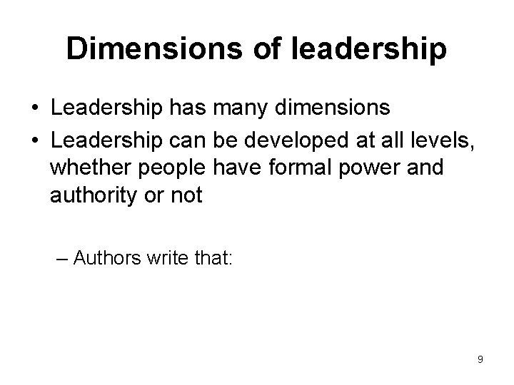 Dimensions of leadership • Leadership has many dimensions • Leadership can be developed at
