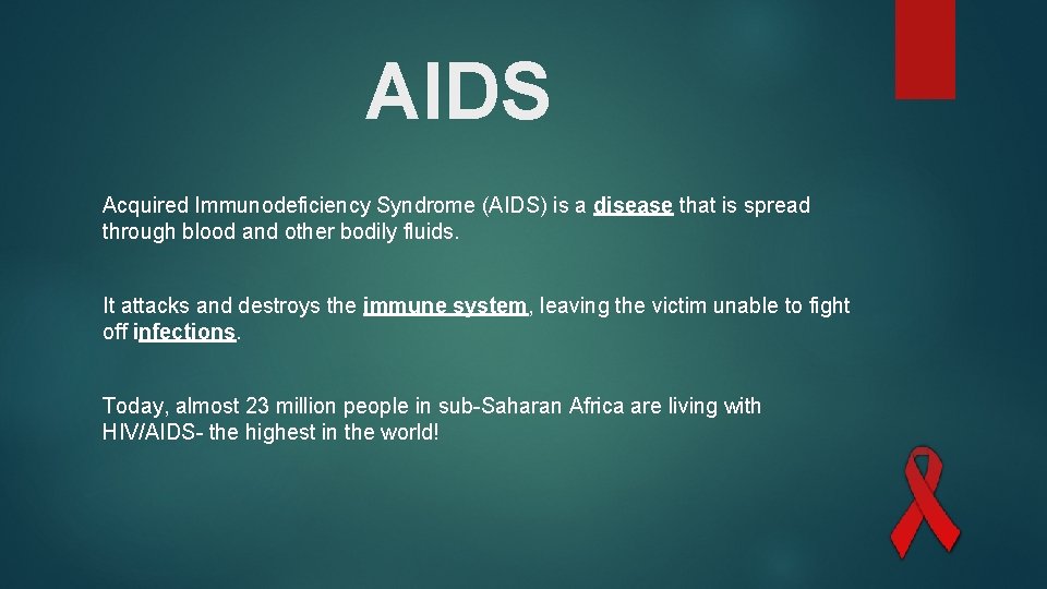 AIDS Acquired Immunodeficiency Syndrome (AIDS) is a disease that is spread through blood and