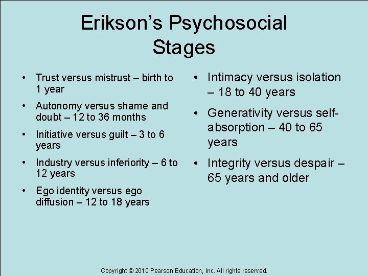 Erikson’s Psychosocial Stages • Trust versus mistrust – birth to 1 year • Autonomy Erikson’s Psychosocial Stages • Trust versus mistrust – birth to 1 year • Autonomy