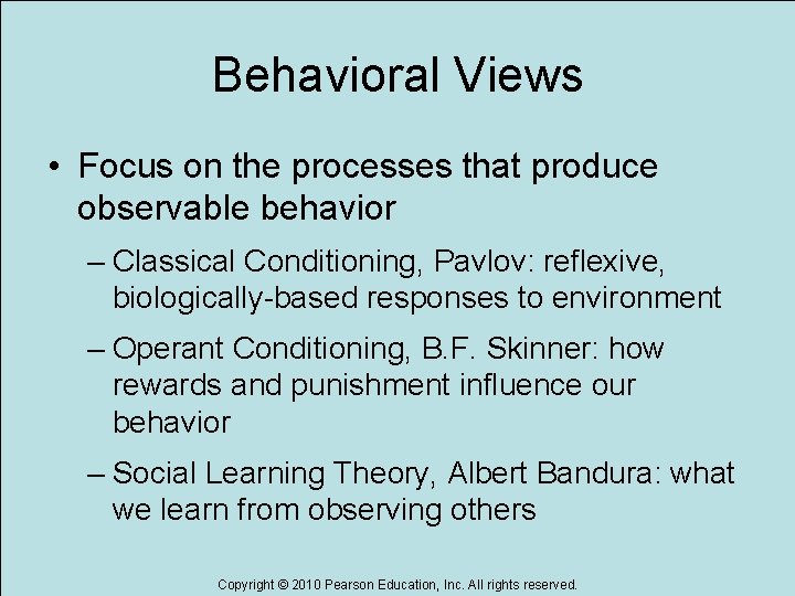 Behavioral Views • Focus on the processes that produce observable behavior – Classical Conditioning, Behavioral Views • Focus on the processes that produce observable behavior – Classical Conditioning,