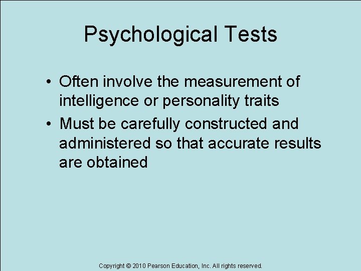 Psychological Tests • Often involve the measurement of intelligence or personality traits • Must Psychological Tests • Often involve the measurement of intelligence or personality traits • Must