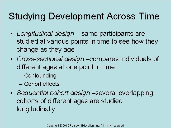 Studying Development Across Time • Longitudinal design – same participants are studied at various Studying Development Across Time • Longitudinal design – same participants are studied at various
