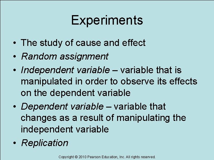 Experiments • The study of cause and effect • Random assignment • Independent variable Experiments • The study of cause and effect • Random assignment • Independent variable