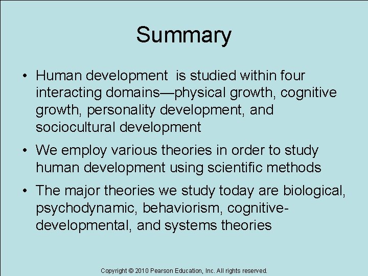 Summary • Human development is studied within four interacting domains—physical growth, cognitive growth, personality Summary • Human development is studied within four interacting domains—physical growth, cognitive growth, personality