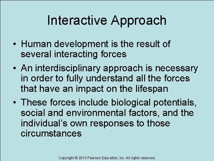 Interactive Approach • Human development is the result of several interacting forces • An Interactive Approach • Human development is the result of several interacting forces • An