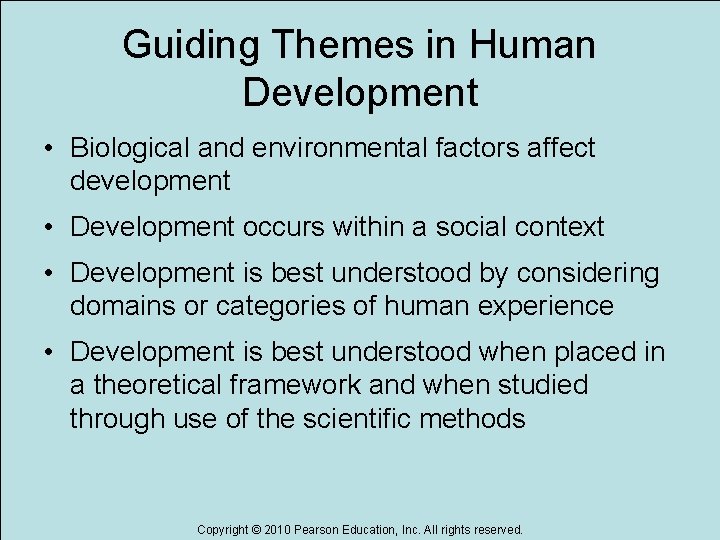 Guiding Themes in Human Development • Biological and environmental factors affect development • Development Guiding Themes in Human Development • Biological and environmental factors affect development • Development