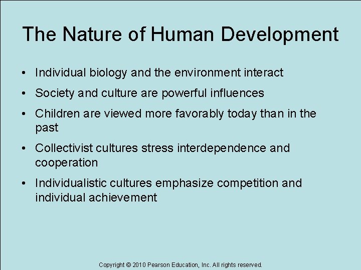 The Nature of Human Development • Individual biology and the environment interact • Society The Nature of Human Development • Individual biology and the environment interact • Society