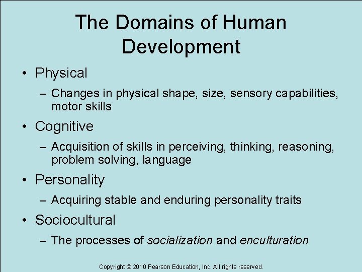 The Domains of Human Development • Physical – Changes in physical shape, size, sensory The Domains of Human Development • Physical – Changes in physical shape, size, sensory