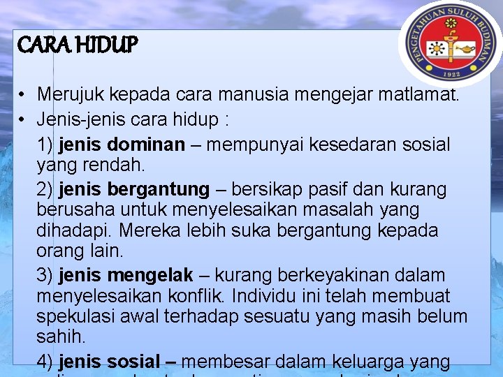 CARA HIDUP • Merujuk kepada cara manusia mengejar matlamat. • Jenis-jenis cara hidup :