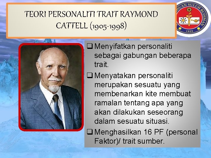 TEORI PERSONALITI TRAIT RAYMOND CATTELL (1905 -1998) q Menyifatkan personaliti sebagai gabungan beberapa trait.