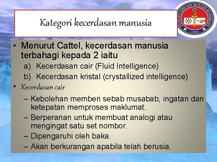 Kategori kecerdasan manusia • Menurut Cattel, kecerdasan manusia terbahagi kepada 2 iaitu a) Kecerdasan