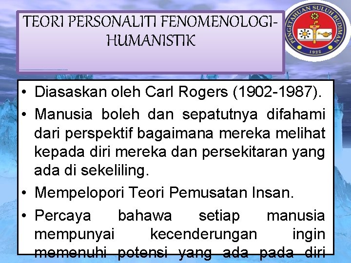 TEORI PERSONALITI FENOMENOLOGIHUMANISTIK • Diasaskan oleh Carl Rogers (1902 -1987). • Manusia boleh dan