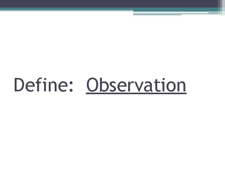 Define: Observation 