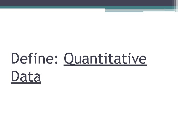 Define: Quantitative Data 