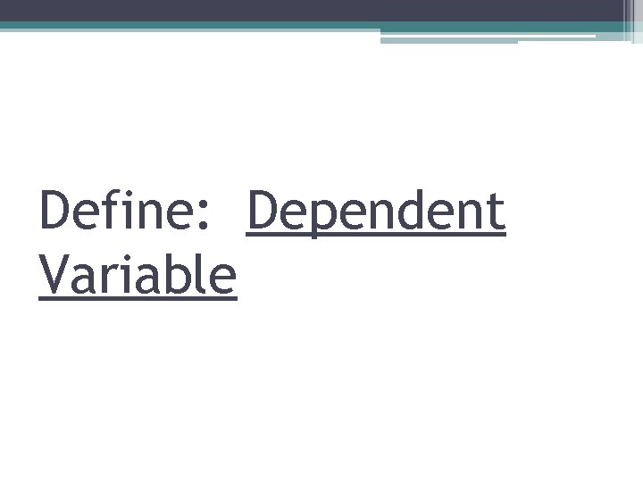 Define: Dependent Variable 